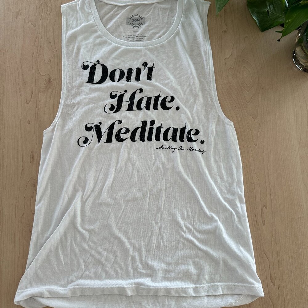 Don't Hate, Meditate. Starting On Monday -- White Tank Medium Women's GUC